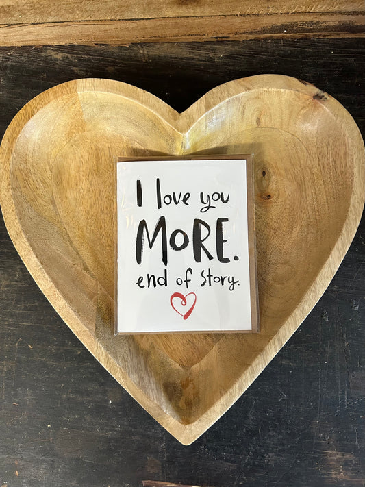 I Love You More. End of Story. Valentine's Day Card