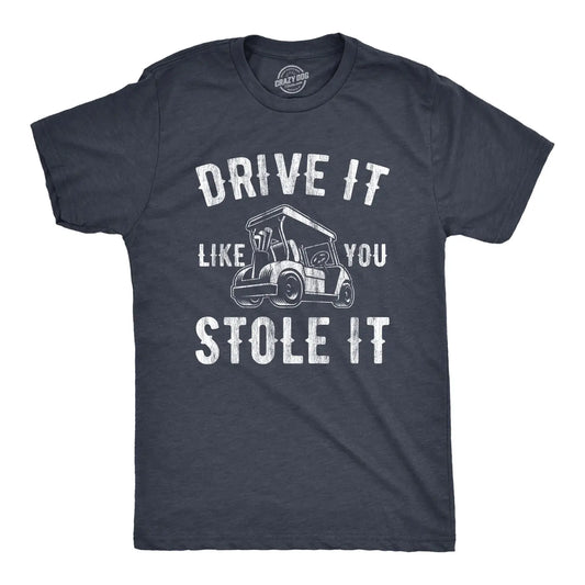 Drive It Like You Stole It Men's T-shirt